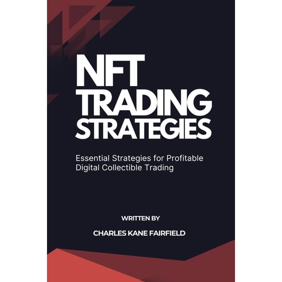 Nft Trading Strategies: Essential Strategies for Profitable Digital Collectible Trading, (Paperback)