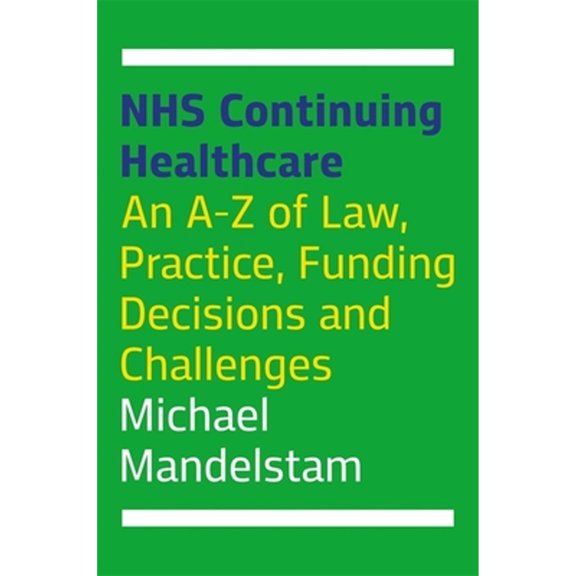 Pre-Owned Nhs Continuing Healthcare: An A-Z of Law, Practice, Funding Decisions and Challenges (Paperback 9781787751620) by Michael Mandelstam