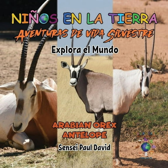 Niños en la Tierra: Aventuras de Vida Si Niños en la Tierra: Aventuras de vida Silvestre - Explora el Mundo Arabian Oryx Antelope, (Paperback)