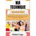 thumbnail image 1 of Nia Technique for Beginners: A Comprehensive Guide For Beginners To Enhance Body-Mind Connection, Boost Flexibility, And, (Paperback), 1 of 1