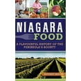 thumbnail image 1 of Niagara Food: A Flavourful History of the Peninsula's Bounty, (Hardcover), 1 of 1