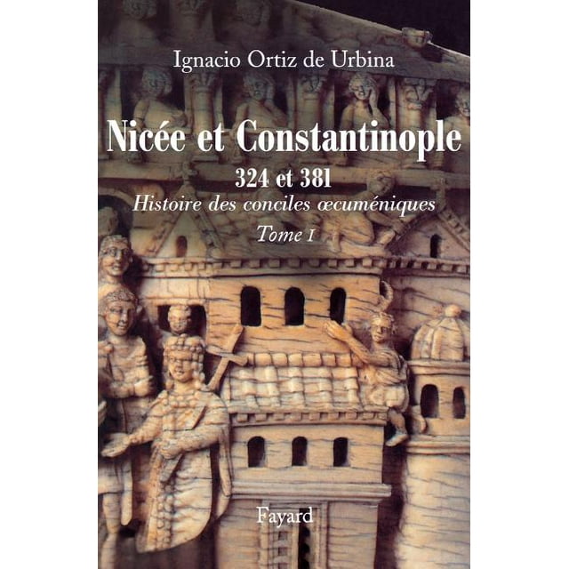 NicÃ©e et Constantinople 324 et 381, (Paperback) - Walmart.com