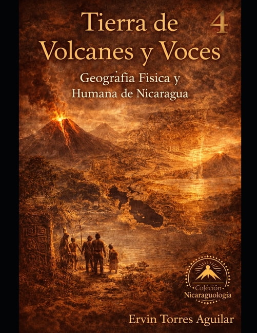 NicaraguologÃ­a Tierra de Volcanes y Voces: GeografÃ­a FÃ­sica y Humana de Nicaragua, Book 4, (Paperback)