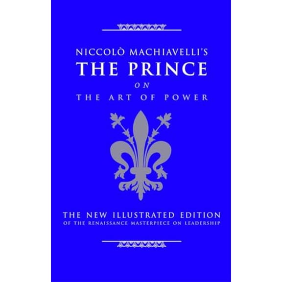Pre-Owned Niccolo Machiavelli's the Prince on the Art of Power: The New Illustrated Edition of the Renaissance Masterpiece on Leadership (Hardcover) 1844838021 9781844838028