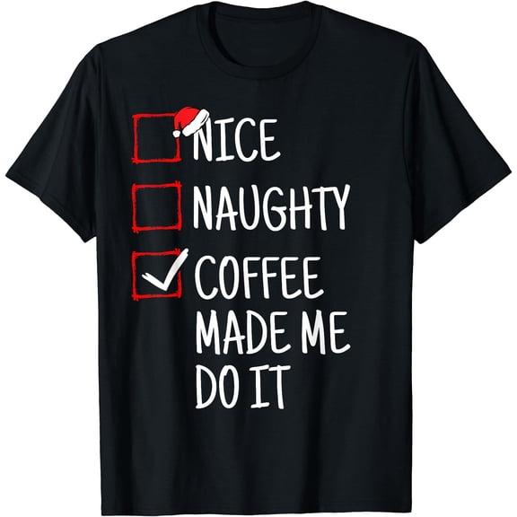 Nice Coffee Made Me Do It Krismast T-Shirt