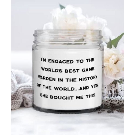 Nice Fiance Candle, I'm Engaged to the World's Best Game Warden in the History of the World.and Yes, She, Present For, Fancy Gifts From