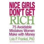 Nice Girls Dont Get Rich 75 Avoidable Mistakes Women Make with Money Hardcover by Lois P Frankel