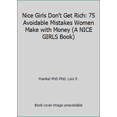thumbnail image 1 of Pre-Owned Nice Girls Don't Get Rich: 75 Avoidable Mistakes Women Make with Money (A NICE GIRLS Book) (Paperback) 0739462180 9780739462188, 1 of 1