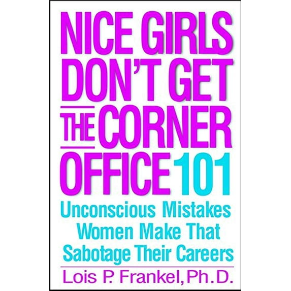 Pre-Owned Nice Girls Don't Get the Corner Office: 101 Unconscious Mistakes Women Make That Sabotage Their Careers (A NICE GIRLS Book)
