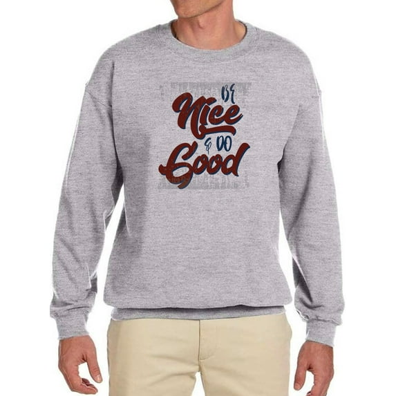 Nice Good Tagline Sweatshirt Men -GoatDeals Designs, Male Large