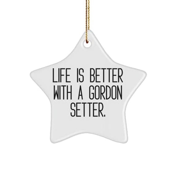 Nice Gordon Setter Dog Star Ornament, Life is Better with a Gordon., for Pet Lovers, Present from Friends, for Gordon Setter Dog