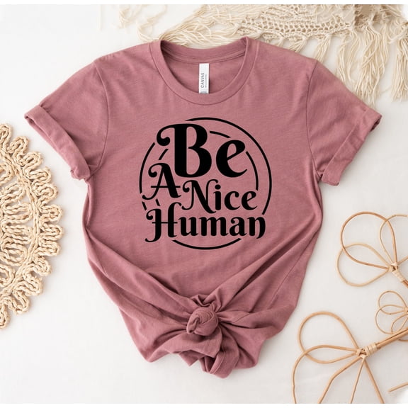 Be A Nice Human T-shirt, Be Kind Shirt, Boating Tee, Workout , Weekend Shirts, Inspirational Top, Motivational T-shirt, Be Nice Shirt Sweatshirt All Size S-5XL