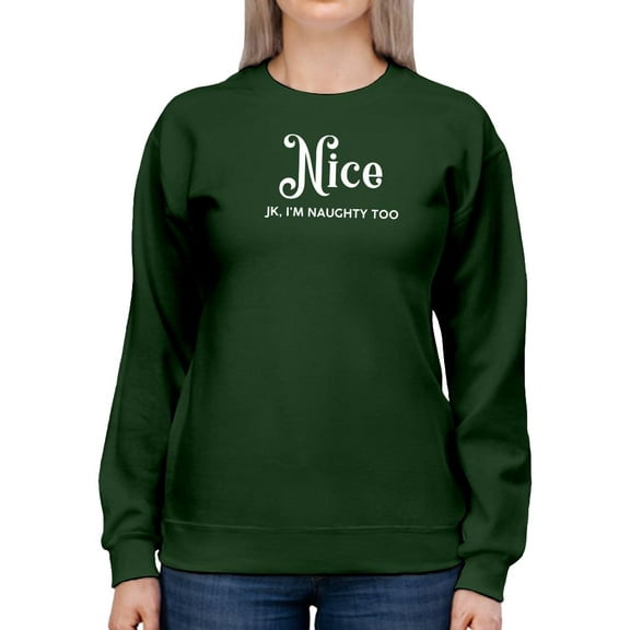 Nice, Jk I'm Naughty Too Sweatshirt Women -Smartprints Designs, Female Medium