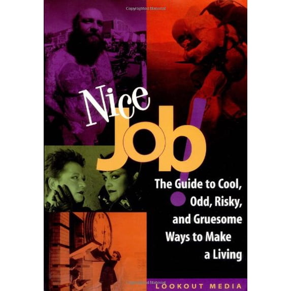 Pre-Owned Nice Job!: The Guide to Cool, Odd, Risky, and Gruesome Ways to Make a Living (Lookout Media) (Paperback) 1580080332 9781580080330