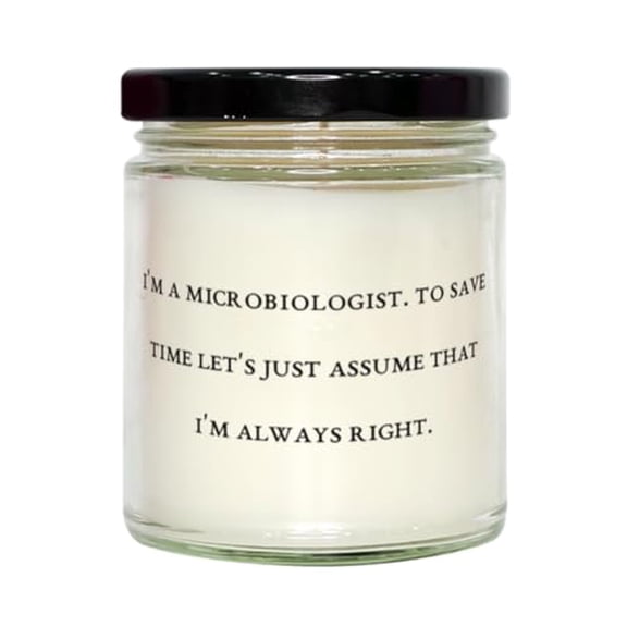 Nice Microbiologist Gifts, I'm a Microbiologist. To Save Time Let's, New Birthday Scent Candle For Coworkers, From Team Leader
