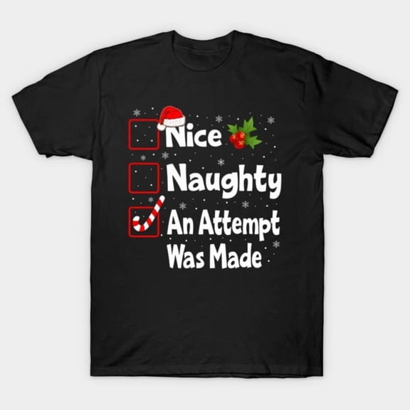 Nice Naughty An Attempt Was Made List Funny Christmas Design A3464 Unisex T-Shirt, Up to Size 5XL New V10634