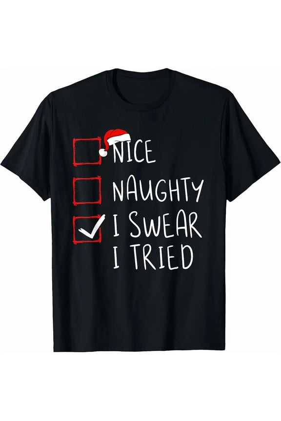 Nice Naughty I Swear I Tried Christmas List Father Christmas Unisex T-Shirt up to Size 5XL
