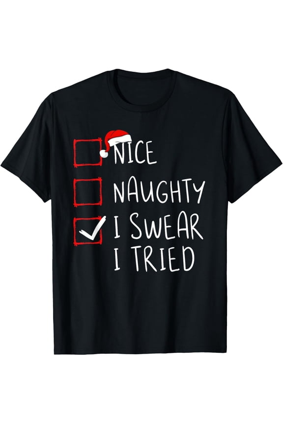 Nice Naughty I Swear I Tried Christmas List Xmas Santa Claus T-Shirt men and women can wear, black, white, gifts