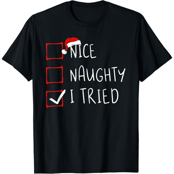 Nice Naughty I Tried Christmas List Xmas Santa Claus T-Shirt