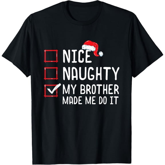 Nice Naughty My Brother Made Me Do It Christmas List T-Shirt