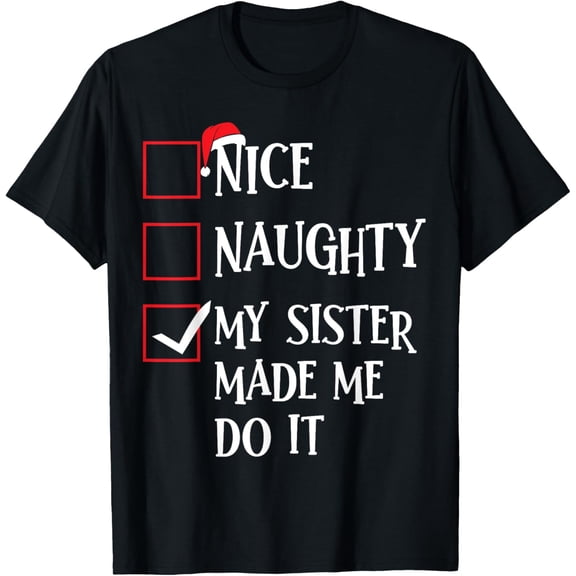 Nice Naughty My Sister Made Me Do It Christmas Santa Claus T-Shirt