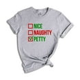 thumbnail image 1 of Nice Naughty Petty Shirt, Funny Christmas Shirt, Christmas Sweatshirt, Christmas Party Tee, Sarcastic Christmas Tee, Xmas Gift, 1 of 1