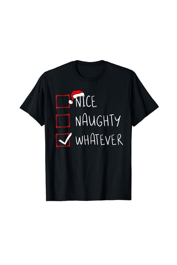 Nice Naughty Whatever Christmas List Xmas Santa Claus T-Shirt