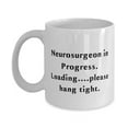 thumbnail image 1 of Nice Neurosurgeon Gifts, Neurosurgeon in Progress. Loading.., Neurosurgeon 11oz Mug From Friends, Gifts For Men Women, Funny mug, 11oz mug, Gift mug, 1 of 2