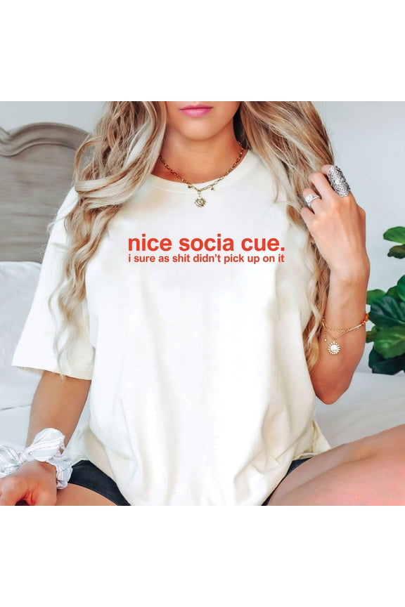 Nice Social Cue I Sure As Sh*t Didn’t Pick Up On It Shirt