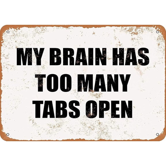 Nice Tin Sign Metal Sign My Brain HAS Too Many TABS Open Vintage Look 8x12