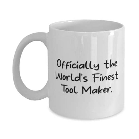 Nice Tool maker, Officially the World's Finest Tool Maker, Nice 15oz Mug For Colleagues From Coworkers