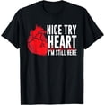 thumbnail image 1 of Nice Try Heart I'm Still Here Bypass Cardiac Heart Attack T-Shirt, 1 of 4