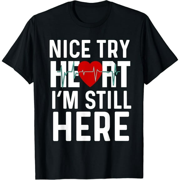 Nice Try Here Heart Attack Survivor Recovery Cardiac Arrest T-Shirt100% pure cotton