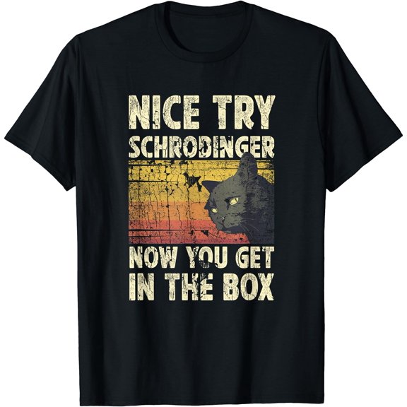 Nice Try Schrodinger Now You Get In The Box Black Cat T-Shirt, Unisex T-Shirt