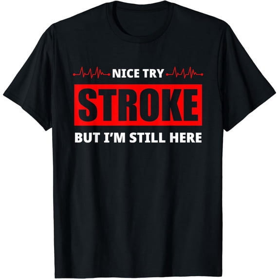 Nice Try Stroke But I'm Still Here Funny Stroke Survivor T-Shirt