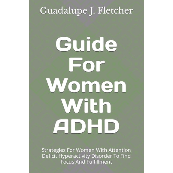 How to Be Nice to Yourself: Guide For Women With ADHD: Strategies For Women With Attention Deficit Hyperactivity Disorder To Find Focus And Fulfillment (Paperback)