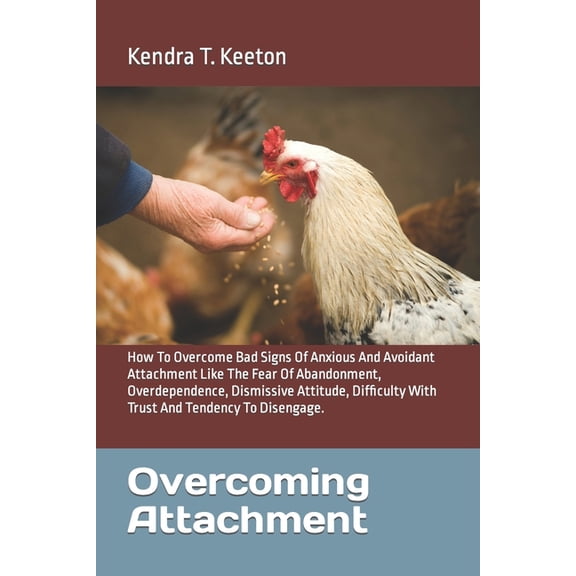 How to Be Nice to Yourself: Overcoming Attachment: How To Overcome Bad Signs Of Anxious And Avoidant Attachment Like The Fear Of Abandonment, Overdependence, Dismissive Attitude, Difficulty With Trust