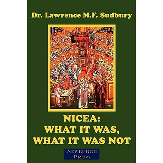 Nicea: What It Was, What It Was Not (Paperback) by Lawrence M.F. Sudbury