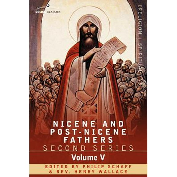 Nicene and Post-Nicene Fathers: Second Series Volume V Gregory of Nyssa: Dogmatic Treatises Paperback 1602065152 9781602065154 Schaff, Philip