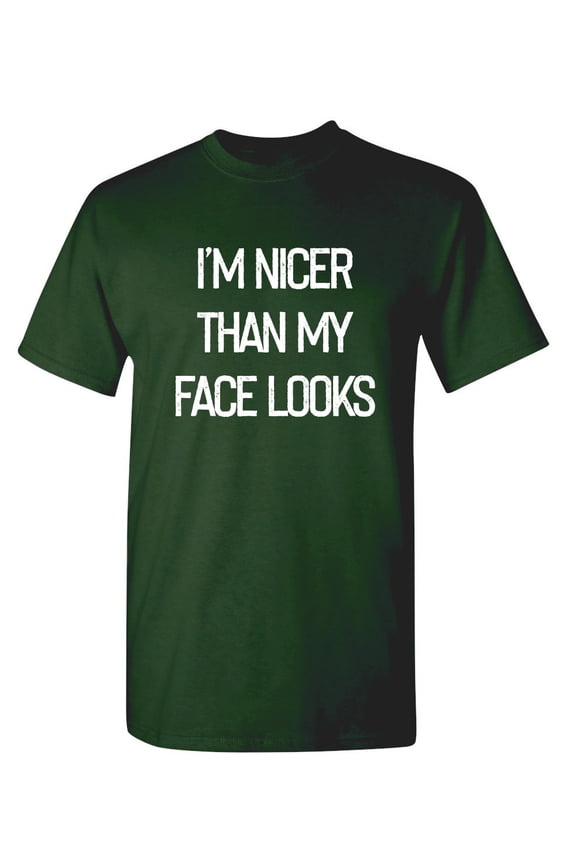 I'm Nicer Than My Face Looks Sarcastic Funny Saying Graphic T Shirt Adult Humor Fit Well Tee Christmas Apparel Gift Birthday Anniversary Offensive Novelty Premium Tshirt