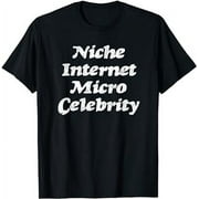 Niche Internet Micro Celebrity - Funny Influencer Gift T-Shirt