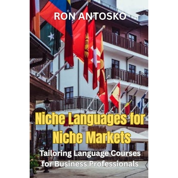 Niche Languages for Niche Markets: Tailoring Language Courses for Business Professionals, (Paperback)