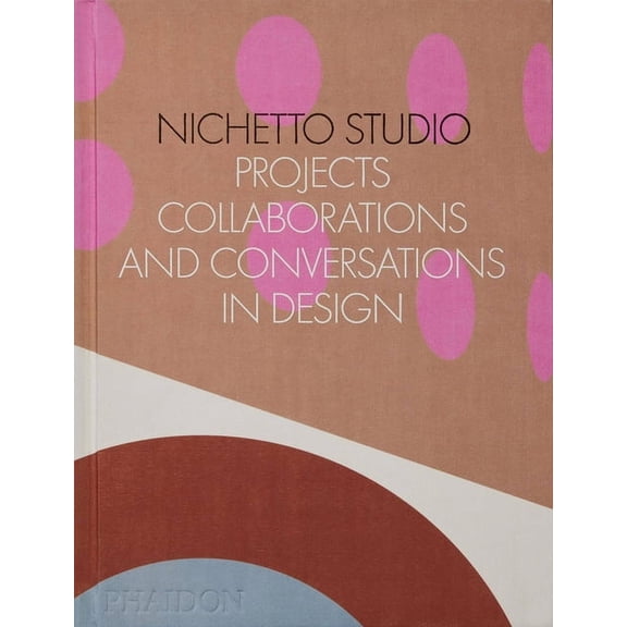 Nichetto Studio: Projects, Collaborations and Conversations in Design, (Hardcover)