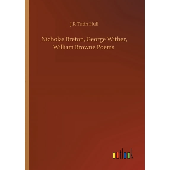 Nicholas Breton, George Wither, William Browne Poems (Paperback)