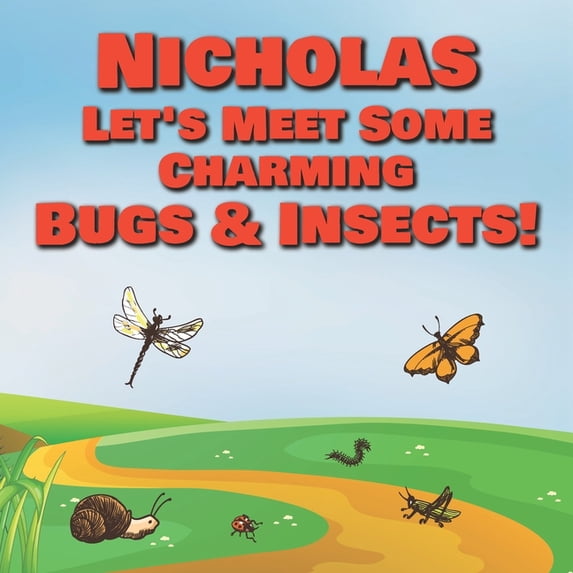 Nicholas Let's Meet Some Charming Bugs & Insects!: Personalized Books with Your Child Name - The Marvelous World of Inse, (Paperback)