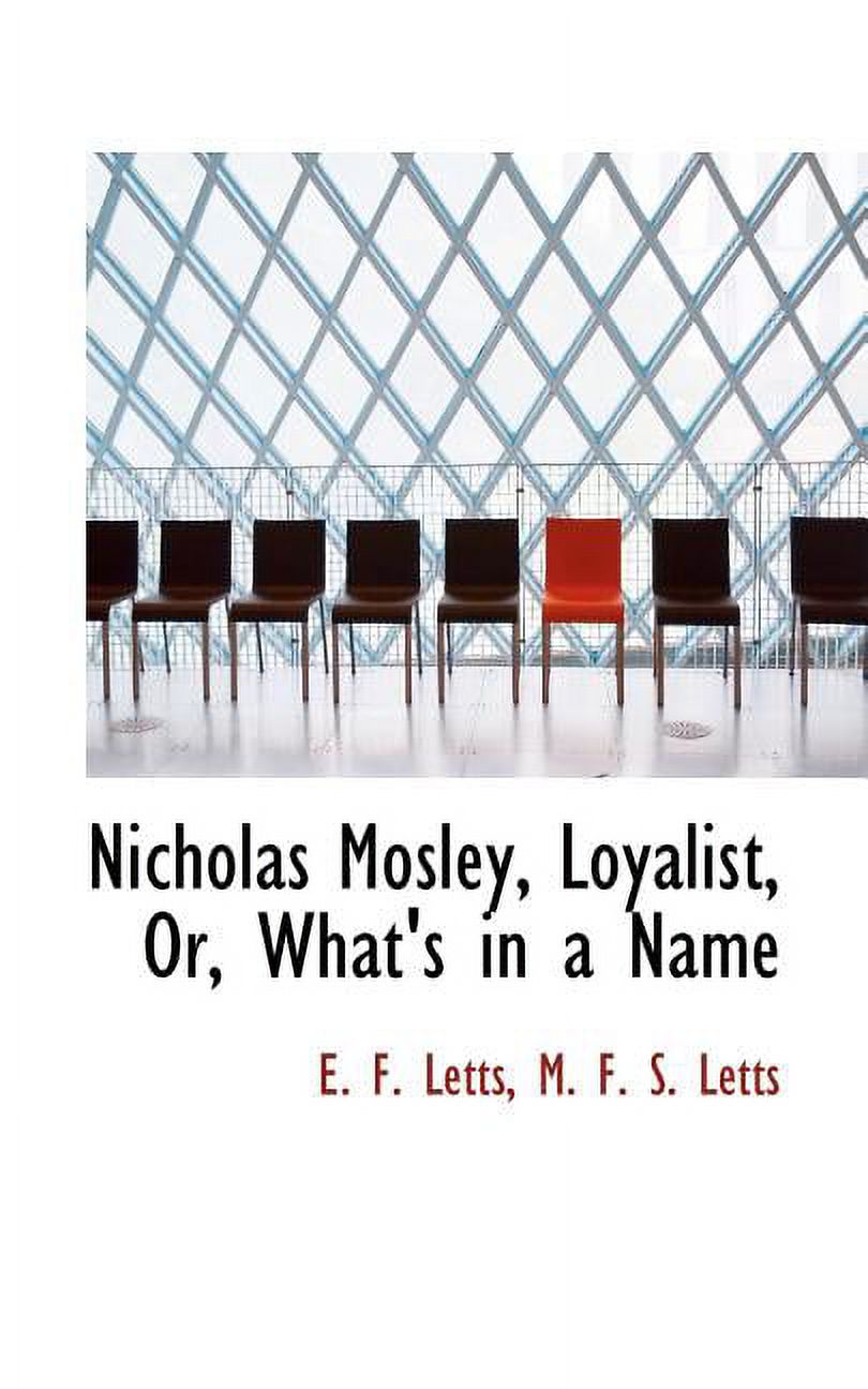 Nicholas Mosley, Loyalist, Or, What's in a Name