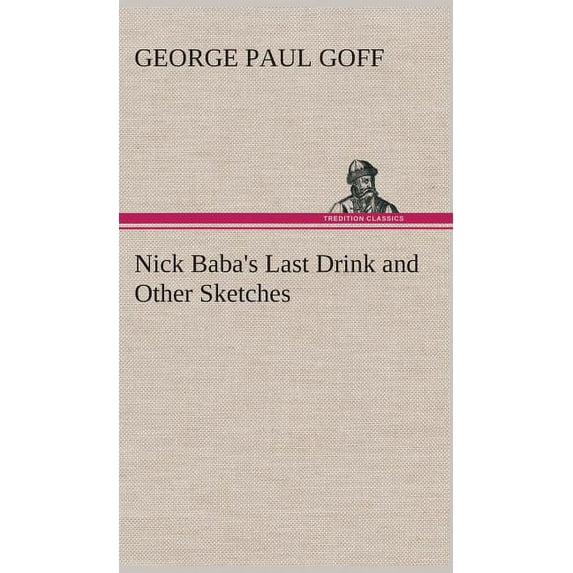 Nick Baba's Last Drink and Other Sketches (Hardcover)