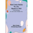 thumbnail image 1 of Nick Carter Stories No. 131, March 13, 1915: A fatal message; or, Nick Carter's slender clew, (Paperback), 1 of 1