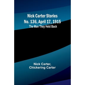 Nick Carter Stories No. 136, April 17, 1915: The Man They Held Back, (Paperback)