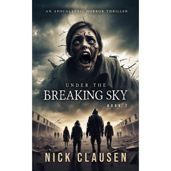 Nick Clausen Under the Breaking Sky 2: An Apocalyptic Horror Thriller (Paperback)